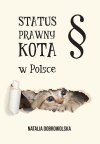 STATUS PRAWNY KOTA W POLSCE. Autor: Natalia Dobrowolska. Dobreksiazki.pl Okładka książki STATUS PRAWNY KOTA W POLSCE