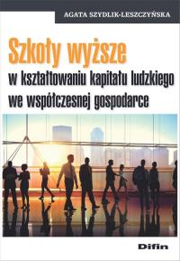 Szkoły wyższe w kształtowaniu kapitału ludzkiego we współczesnej gospodarce. Autor: Szydlik-Leszczyńska Agata. Dobreksiazki.pl Okładka książki Szkoły wyższe w kształtowaniu kapitału ludzkiego we współczesnej gospodarce