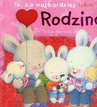 To co najbardziej lubię - Rodzina. Autor: Trace Moroney. Dobreksiazki.pl Okładka książki To co najbardziej lubię - Rodzina