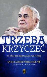 Trzeba krzyczeć w obronie deptanych wartości. Autor: Ojciec Wiśniewski Ludwik. Dobreksiazki.pl Okładka książki Trzeba krzyczeć w obronie deptanych wartości