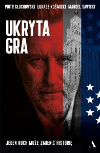 UKRYTA GRA. Autor: ŁUKASZ KOSMICKI, Marcel Sawicki. Dobreksiazki.pl Okładka książki UKRYTA GRA