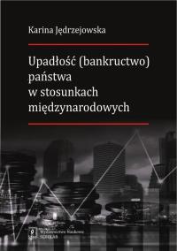 Okładka książki Upadłość (bankructwo) państwa  w stosunkach międzynarodowych
