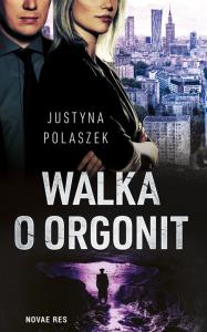 WALKA O ORGONIT. Autor: JUSTYNA POLASZEK. Dobreksiazki.pl Okładka książki WALKA O ORGONIT