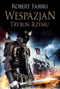 Wespazjan T.1 Trybun Rzymu. Autor: Robert Fabbri. Dobreksiazki.pl Okładka książki Wespazjan T.1 Trybun Rzymu