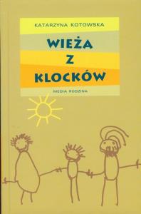 Wieża z klocków - Katarzyna Kotowska opr. twarda. Autor: Kotowska Katarzyna. Dobreksiazki.pl Okładka książki Wieża z klocków - Katarzyna Kotowska opr. twarda