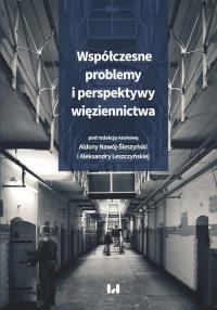 Współczesne problemy i perspektywy więziennictwa. Autor: Aleksandra Leszczyńska, Nawój-Śleszyński Aldona. Dobreksiazki.pl Okładka książki Współczesne problemy i perspektywy więziennictwa