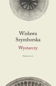 Wystarczy - Wisława Szymborska TW. Autor: Wisława Szymborska. Dobreksiazki.pl Okładka książki Wystarczy - Wisława Szymborska TW
