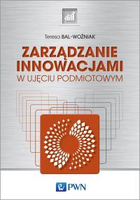 ZARZĄDZANIE INNOWACJAMI W UJĘCIU PODMIOTOWYM. Autor: Bal-Woźniak Teresa. Dobreksiazki.pl Okładka książki ZARZĄDZANIE INNOWACJAMI W UJĘCIU PODMIOTOWYM