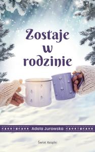 Zostaje w rodzinie. Autor: Jurowska Adela. Dobreksiazki.pl Okładka książki Zostaje w rodzinie