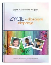 Życie - dziecięce ekspresje. Autor: Manasterska-Wiącek Edyta. Dobreksiazki.pl Okładka książki Życie - dziecięce ekspresje