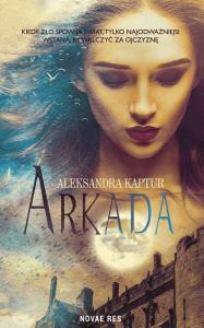 ARKADA. Autor: ALEKSANDRA KAPTUR. Dobreksiazki.pl Okładka książki ARKADA