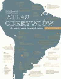 Atlas odkrywców dla niepoprawnie ciekawych świata. Autor: Piotr Wilkowiecki. Dobreksiazki.pl Okładka książki Atlas odkrywców dla niepoprawnie ciekawych świata