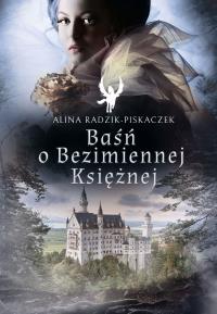 Baśń o Bezimiennej Księżnej. Autor: Alina Radzik-Piskaczek. Dobreksiazki.pl Okładka książki Baśń o Bezimiennej Księżnej