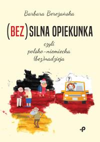 (Bez)silna opiekunka, czyli polsko-niemiecka (bez)nadzieja. Autor: Barbara Bereżańska. Dobreksiazki.pl Okładka książki (Bez)silna opiekunka, czyli polsko-niemiecka (bez)nadzieja