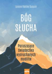 Bóg słucha. Autor: Lorene Hanley Duquin. Dobreksiazki.pl Okładka książki Bóg słucha