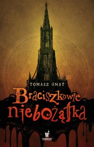 Braciszkowie niebożątka. Autor: Gnat Tomasz. Dobreksiazki.pl Okładka książki Braciszkowie niebożątka