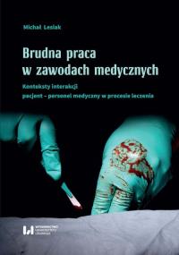 Brudna praca w zawodach medycznych. Autor: Michał Lesiak. Dobreksiazki.pl Okładka książki Brudna praca w zawodach medycznych