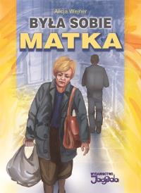 Była sobie matka / Jagoda. Autor: Wejner Alicja. Dobreksiazki.pl Okładka książki Była sobie matka / Jagoda