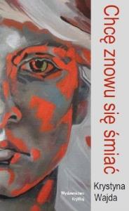 Chcę znowu się śmiać / Krywaj. Autor: Wajda Krystyna. Dobreksiazki.pl Okładka książki Chcę znowu się śmiać / Krywaj
