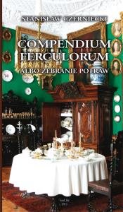 Compendium Ferculorum, albo Zebranie Potraw. Autor: Czerniecki Stanisław. Dobreksiazki.pl Okładka książki Compendium Ferculorum, albo Zebranie Potraw