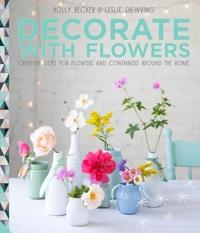 Decorate with Flowers. Autor: Becker Holly, Shewring Leslie. Dobreksiazki.pl Okładka książki Decorate with Flowers