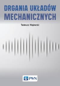 Drgania układów mechanicznych. Autor: Majewski Tadeusz. Dobreksiazki.pl Okładka książki Drgania układów mechanicznych