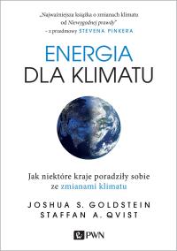 ENERGIA DLA KLIMATU JAK NIEKTÓRE KRAJE PORADZIŁY SOBIE ZE ZMIANAMI KLIMATU. Autor: JOSHUA S. GOLDSTEIN, STAFFAN A. QVIST. Dobreksiazki.pl Okładka książki ENERGIA DLA KLIMATU JAK NIEKTÓRE KRAJE PORADZIŁY SOBIE ZE ZMIANAMI KLIMATU