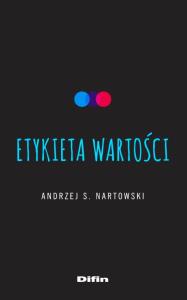 Etykieta wartości. Autor: Nartowski Andrzej S.. Dobreksiazki.pl Okładka książki Etykieta wartości