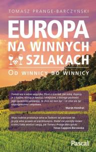 Europa na winnych szlakach. Od winnicy do winnicy. Autor: Prange-Barczyński Tomasz. Dobreksiazki.pl Okładka książki Europa na winnych szlakach. Od winnicy do winnicy