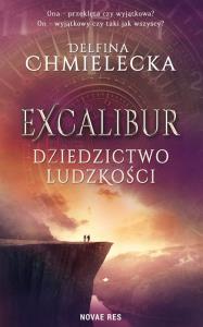 Excalibur. Dziedzictwo ludzkości. Autor: Delfina Chmielecka. Dobreksiazki.pl Okładka książki Excalibur. Dziedzictwo ludzkości