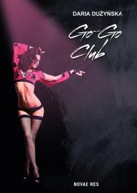 Go-Go Club Daria Dużyńska. Autor: Daria Dużyńska. Dobreksiazki.pl Okładka książki Go-Go Club Daria Dużyńska