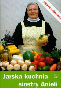 JARSKA KUCHNIA SIOSTRY ANIELI-SALWATOR. Autor: Garecka Aniela. Dobreksiazki.pl Okładka książki JARSKA KUCHNIA SIOSTRY ANIELI-SALWATOR