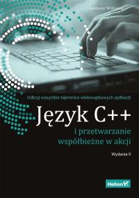JĘZYK C++ I PRZETWARZANIE WSPÓŁBIEŻNE W AKCJI WYD. 2. Autor: Anthony D. Williams. Dobreksiazki.pl Okładka książki JĘZYK C++ I PRZETWARZANIE WSPÓŁBIEŻNE W AKCJI WYD. 2