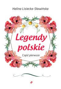 LEGENDY POLSKIE CZĘŚĆ PIERWSZA. Autor: HALINA LISIECKA-SŁAWIŃSKA. Dobreksiazki.pl Okładka książki LEGENDY POLSKIE CZĘŚĆ PIERWSZA