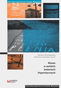 Miasto w polskich badaniach lingwistycznych. Autor: Bieńkowska Danuta, Umińska-Tytoń Elżbieta. Dobreksiazki.pl Okładka książki Miasto w polskich badaniach lingwistycznych