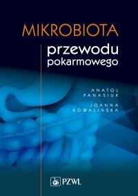 Mikrobiota przewodu pokarmowego. Autor: Panasiuk Anatol, Kowalińska Joanna. Dobreksiazki.pl Okładka książki Mikrobiota przewodu pokarmowego