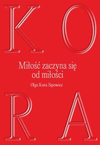 Miłość zaczyna się od milości. Autor: Sipowicz Olga Kora. Dobreksiazki.pl Okładka książki Miłość zaczyna się od milości