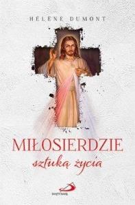 Miłosierdzie sztuką życia. Autor: Helene Dumont. Dobreksiazki.pl Okładka książki Miłosierdzie sztuką życia
