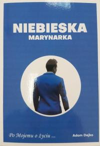 Niebieska Marynarka - Po Mojemu o życiu. Autor: Adam Dejko. Dobreksiazki.pl Okładka książki Niebieska Marynarka - Po Mojemu o życiu