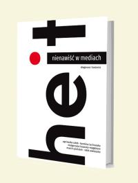 Nienawiść w mediach. Autor: Całek Agnieszka, Lachowska Karolina, Lisowska-Magdziarz Małgorzata, Marcin Pielużek, Wietoszko Rafał. Dobreksiazki.pl Okładka książki Nienawiść w mediach