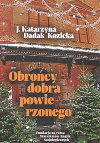 Obrońcy dobra powierzonego. Autor: Dadak Kozicka J. Katarzyna. Dobreksiazki.pl Okładka książki Obrońcy dobra powierzonego
