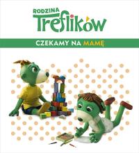 Rodzina Treflików. Czekamy na mamę. Autor: Wioleta Firaza. Dobreksiazki.pl Okładka książki Rodzina Treflików. Czekamy na mamę