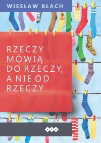 Okładka książki Rzeczy mówią do rzeczy a nie od rzeczy