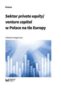 Sektor private equity/venture capital w Polsce na tle Europy. Autor: Grzegorczyk Elżbieta. Dobreksiazki.pl Okładka książki Sektor private equity/venture capital w Polsce na tle Europy