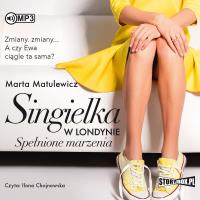 Singielka w Londynie. Spełnione marzenia CD - Audiobook. Autor: Marta Matulewicz. Dobreksiazki.pl Okładka książki Singielka w Londynie. Spełnione marzenia CD - Audiobook