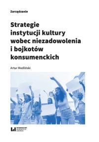 Strategie instytucji kultury wobec niezadowolenia i bojkotów konsumenckich. Autor: Modliński Artur. Dobreksiazki.pl Okładka książki Strategie instytucji kultury wobec niezadowolenia i bojkotów konsumenckich