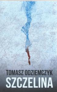 Szczelina. Autor: Odziemczyk Tomasz. Dobreksiazki.pl Okładka książki Szczelina
