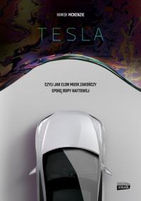 Tesla, czyli jak Elon Musk zakończy epokę ropy naftowej. Autor: Hamish McKenzie. Dobreksiazki.pl Okładka książki Tesla, czyli jak Elon Musk zakończy epokę ropy naftowej