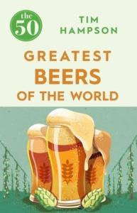 The 50 Greatest Beers of the World. Autor: Hampson Tim. Dobreksiazki.pl Okładka książki The 50 Greatest Beers of the World