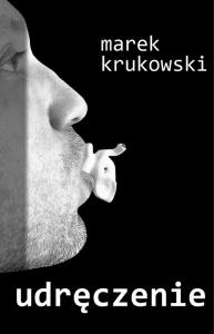 Udręczenie. Autor: Marek Krukowski. Dobreksiazki.pl Okładka książki Udręczenie